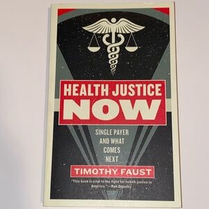 Health Justice Now Single Payer and What Comes Next Timothy Faust Paperback Book